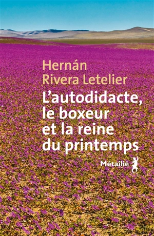 L'autodidacte, le boxeur et la reine du printemps - Hernan Rivera Letelier