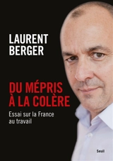 Du mépris à la colère : essai sur la France au travail - Laurent Berger