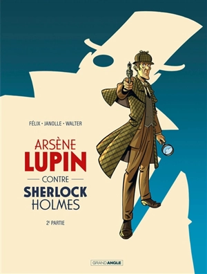 Arsène Lupin contre Sherlock Holmes. Vol. 2 - Jérôme Félix