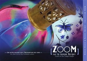 Zoom sur la lampe Berger : un autre regard sur l'enchanteur des sens. Zoom on the lampe Berger : an other look at the enchanter senses - Denise Bloch