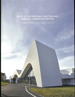 ESTP, Ecole spéciale des travaux publics, campus de Troyes : Jean-Pierre Lott architecte - Pierre Delohen