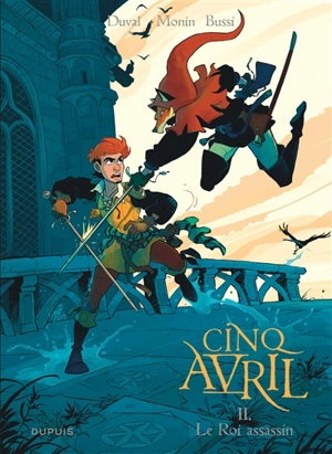 Cinq Avril. Vol. 2. Le roi assassin - Fred Duval