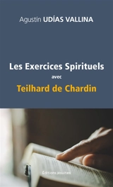 Les exercices spirituels avec Teilhard de Chardin - Agustin Udias Vallina