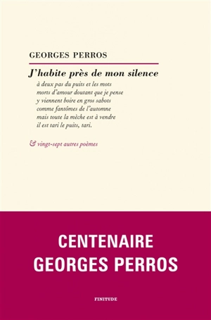 J'habite près de mon silence : & vingt-sept autres poèmes - Georges Perros