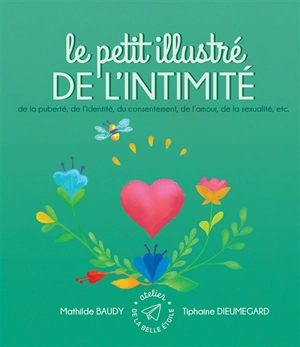 Le petit illustré de l'intimité. Vol. 4. Le petit illustré de l'intimité de la puberté, de l'identité, du consentement, de l'amour, de la sexualité, etc. - Mathilde Baudy