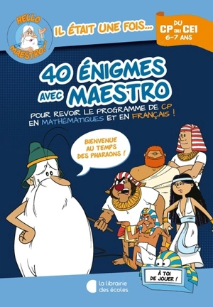 40 énigmes avec Maestro, du CP au CE1, 6-7 ans : pour revoir le programme de CP en mathématiques et en français ! : bienvenue au temps des pharaons ! - Antoine Houlou-Garcia