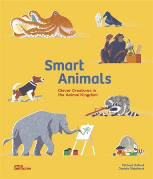 Smart animals : clever creatures in the animal kingdom - Michael Holland