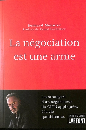 La négociation est une arme - Bernard Meunier