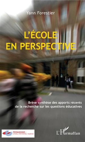 L'école en perspective : brève synthèse des apports récents de la recherche sur les questions éducatives - Yann Forestier