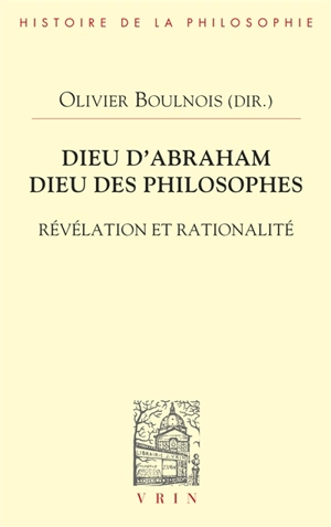 Dieu d'Abraham, dieu des philosophes : révélation et rationalité