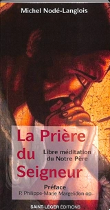 La prière du Seigneur : libre méditation du Notre Père - Michel Nodé-Langlois
