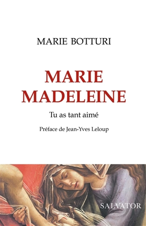 Marie-Madeleine : tu as tant aimé - Marie Botturi