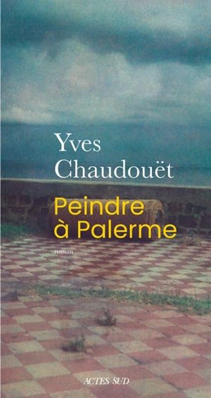 Peindre à Palerme - Yves Chaudouët