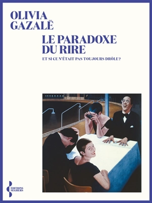 Le paradoxe du rire : et si ce n'était pas toujours drôle ? - Olivia Gazalé