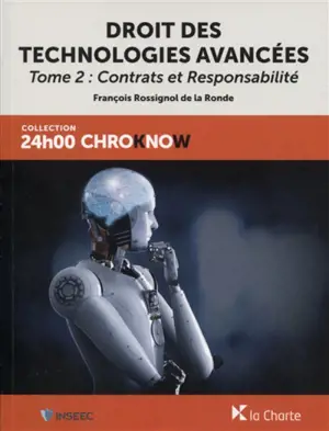 Droit des technologies avancées. Vol. 2. Contrats et responsabilité : le régime juridique de l'activité technologique avancée - François Rossignol de la Ronde