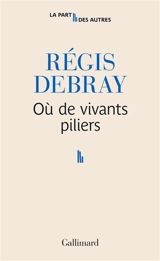 Où de vivants piliers - Régis Debray