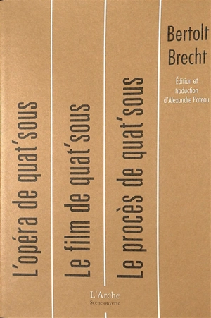 L'Opéra de quat'sous. Le film de quat'sous. Le procès de quat'sous - Bertolt Brecht