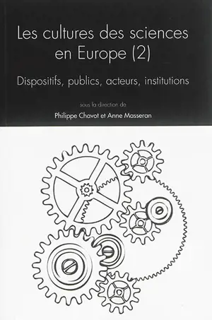 Les cultures des sciences en Europe. Vol. 2. Dispositifs, publics, acteurs, institutions : colloque, Université de Strasbourg, 13-15 octobre 2011 - Laboratoire interuniversitaire des sciences de l'éducation et de la communication. colloque (25 ; 2011 ; Starbourg)