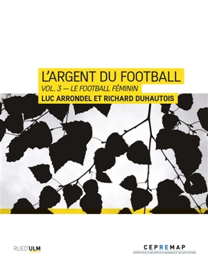 L'argent du football. Vol. 3. Le football féminin - Luc Arrondel