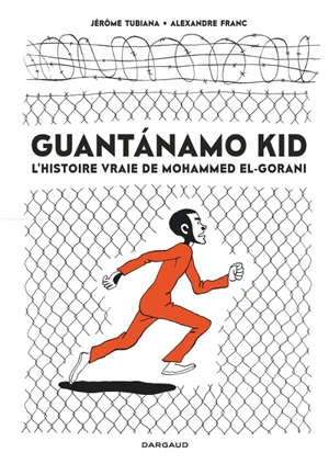 Guantanamo kid : l'histoire vraie de Mohammed El-Gorani : opération d'été poche 2023 - Jérôme Tubiana