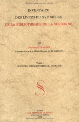 Inventaire des livres du 16e siècle de la Bibliothèque de la Sorbonne. Vol. 1. Sciences, science politique, médecine - Pierrette Limacher