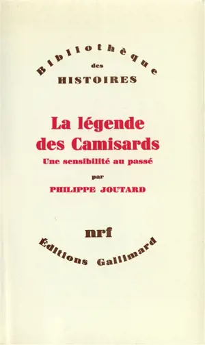 La Légende des Camisards : une sensibilité au passé - Philippe Joutard