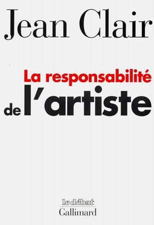 La responsabilité de l'artiste : les avant-gardes entre terreur et raison - Jean Clair