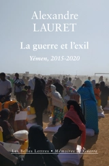 La guerre et l'exil : Yémen, 2015-2020 - Alexandre Lauret