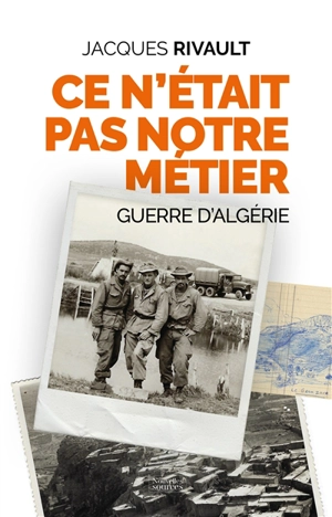 Ce n'était pas notre métier : on n'oublie pas l'Algérie : récit - Jacques Rivault