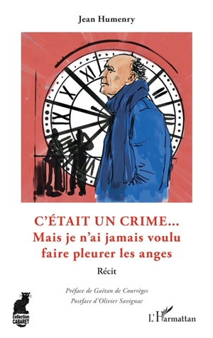 C'était un crime... : mais je n'ai jamais voulu faire pleurer les anges : récit - Jean Humenry