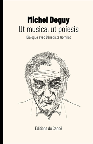 Ut musica, ut poiesis : dialogue avec Bénédicte Gorrillot - Michel Deguy