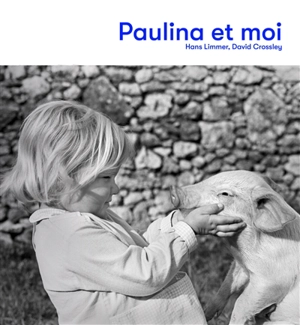 Paulina et moi : l'histoire d'un cochon porte-bonheur qui a frôlé un grand malheur - Hans Limmer