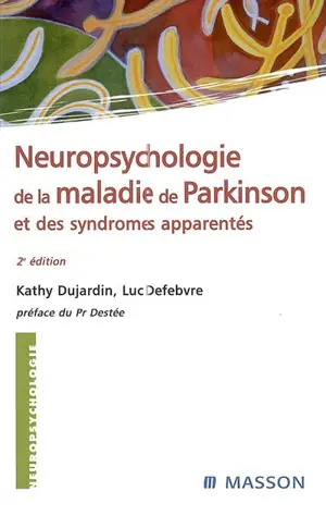 Neuropsychologie de la maladie de Parkinson et des syndromes apparentés - Kathy Dujardin