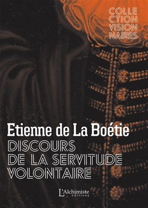 Discours de la servitude volontaire (ou Le contr'un) : texte intégral en français moderne (1836) - Etienne de La Boétie