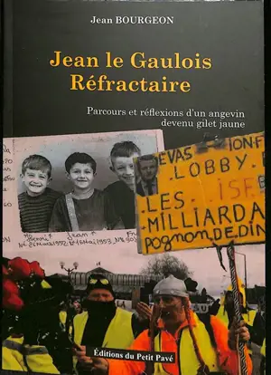 Jean le Gaulois réfractaire : parcours et réflexions d'un Angevin devenu gilet jaune - Jean Bourgeon