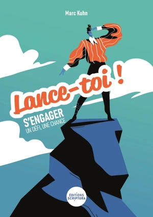 Lance-toi ! : s'engager, un défi, une chance - Marc Kuhn