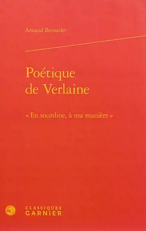 Poétique de Verlaine : en sourdine, à ma manière - Arnaud Bernadet