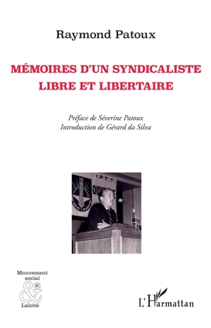 Mémoires d'un syndicaliste libre et libertaire - Raymond Patoux