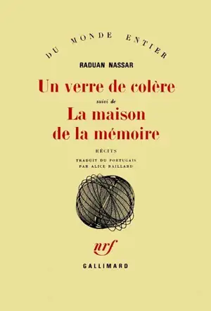 Un verre de colère. La maison de la mémoire : récits - Raduan Nassar