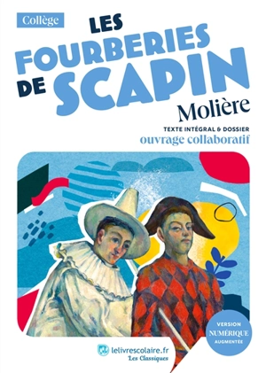 Les fourberies de Scapin : texte intégral & dossier : ouvrage collaboratif - Molière