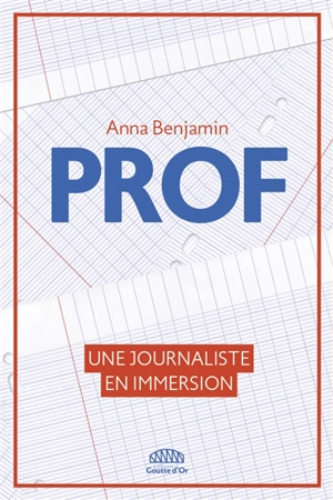 Prof : une journaliste en immersion - Anna Benjamin