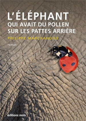 L'éléphant qui avait du pollen sur les pattes arrière - Philippe Marchandise