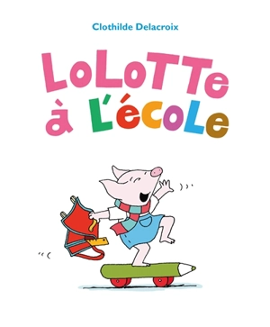 Lolotte à l'école - Clothilde Delacroix