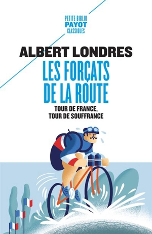 Les forçats de la route : Tour de France, tour de souffrance - Albert Londres