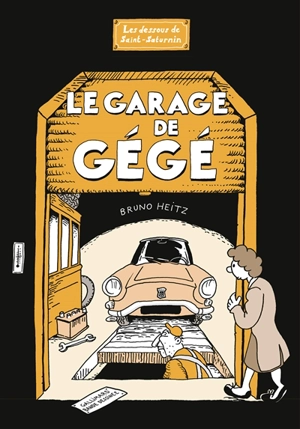 Les dessous de Saint-Saturnin. Le garage de Gégé - Bruno Heitz