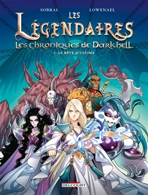 Les Légendaires : les chroniques de Darkhell. Vol. 4. Le rêve d'Ultima - Patrick Sobral