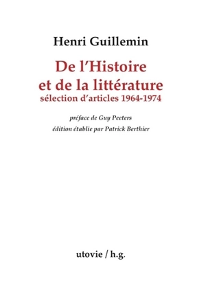 De l'histoire et de la littérature : sélection d'articles (1964-1974) - Henri Guillemin