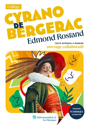 Cyrano de Bergerac : texte intégral & dossier : ouvrage collaboratif - Edmond Rostand