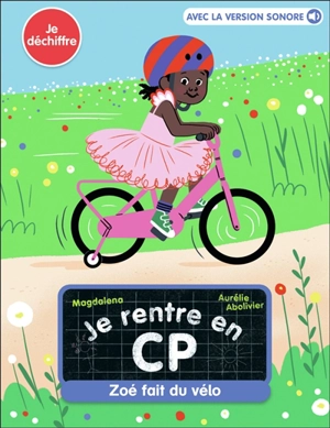 Je rentre en CP. Vol. 5. Zoé fait du vélo : je déchiffre - Magdalena