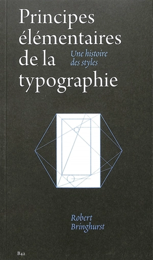 Principes élémentaires de la typographie : une histoire des styles - Robert Bringhurst